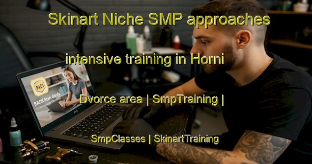 Skinart Niche SMP approaches intensive training in Horni Dvorce area | SmpTraining | SmpClasses | SkinartTraining-Czech Republic